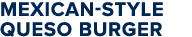 Mexican-Style Queso Burger