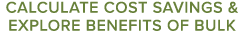 Calculate Cost Savings & Explore Benefits of Bulk