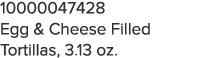 10000047428 Egg & Cheese Filled Tortillas, 3 13 oz 
