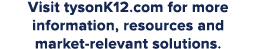 Visit tysonK12.com for more information, resources and market-relevant solutions.